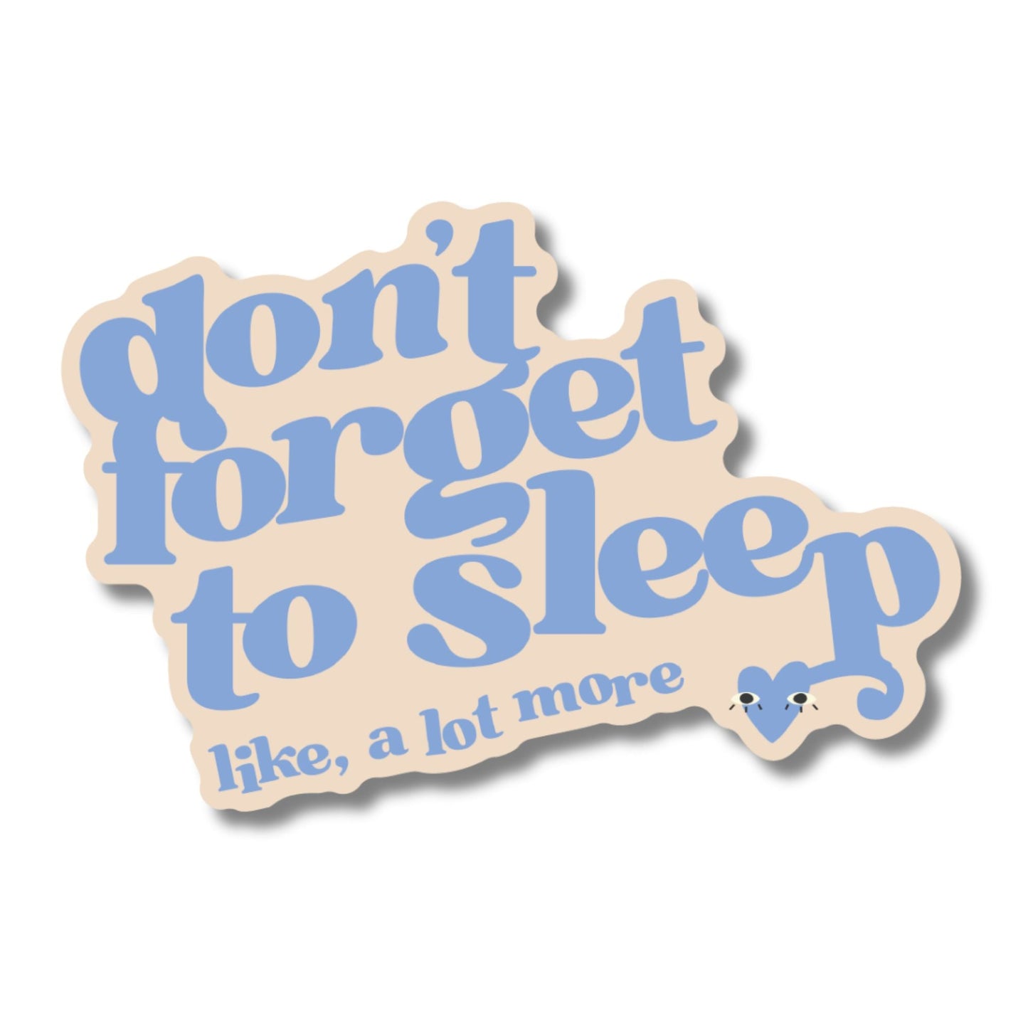 Don't Forget to Sleep Like, A Lot Sticker | Vinyl Die Cut Decal