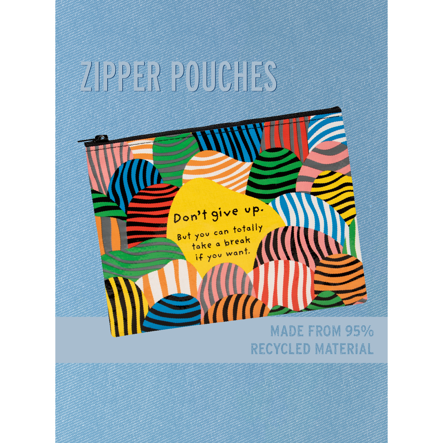 Don't Give Up. But You Can Totally Take A Break If You Want. Zipper Pouch | BlueQ at GetBullish