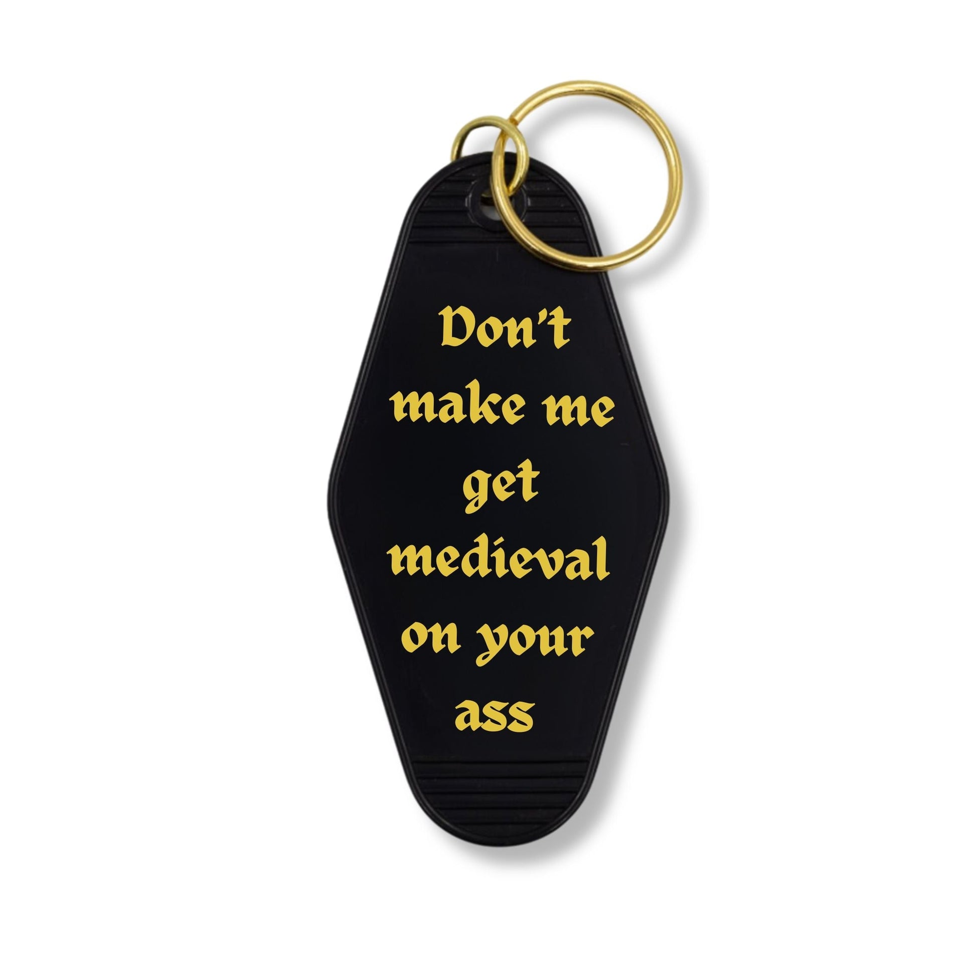 Don't Make Me Get Medieval on Your Ass Motel Style Keychain in Black