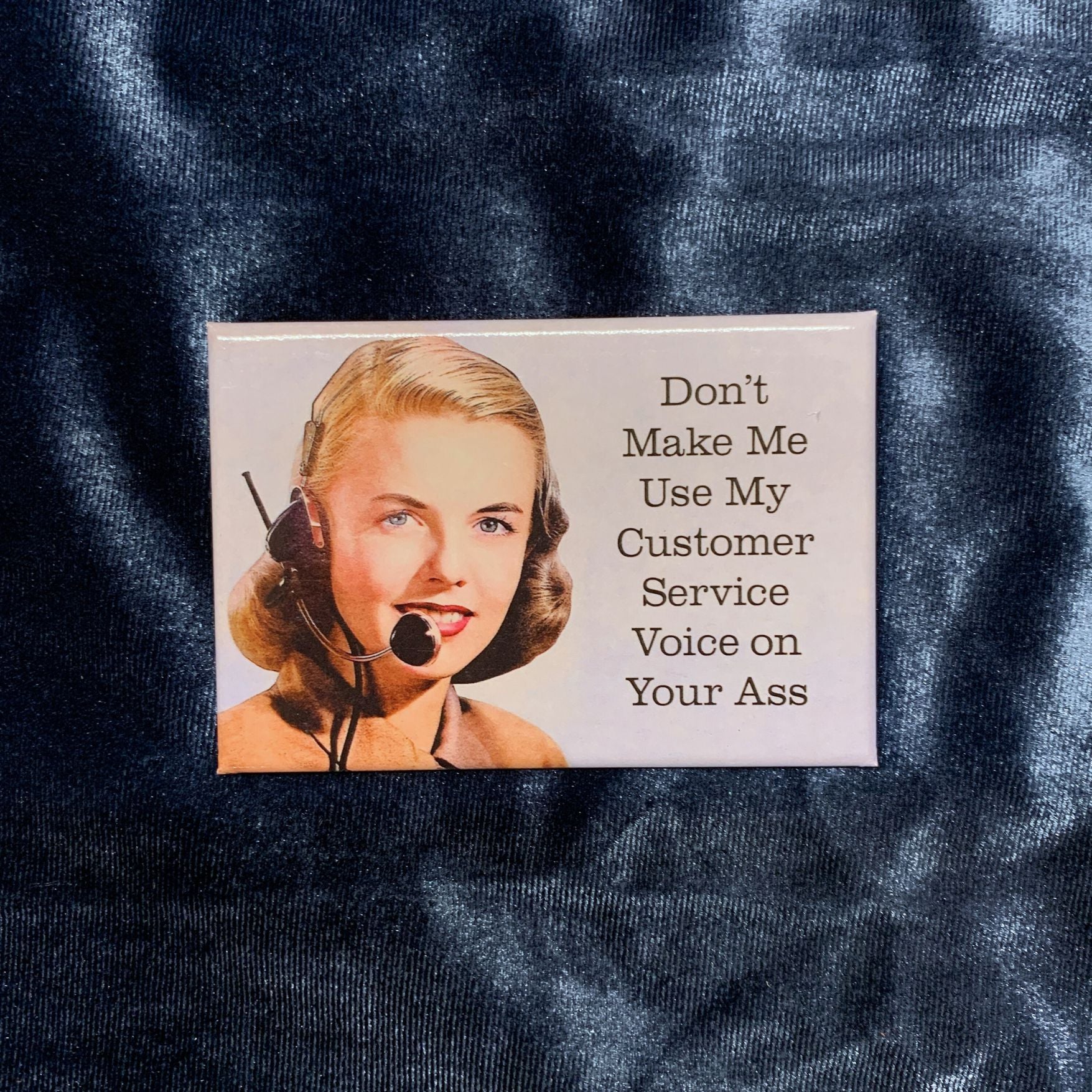 Don't Make Me Use My Customer Service Voice On Your Ass Magnet | Refrigerator Magnetic Surface Decor | 3" x 2"