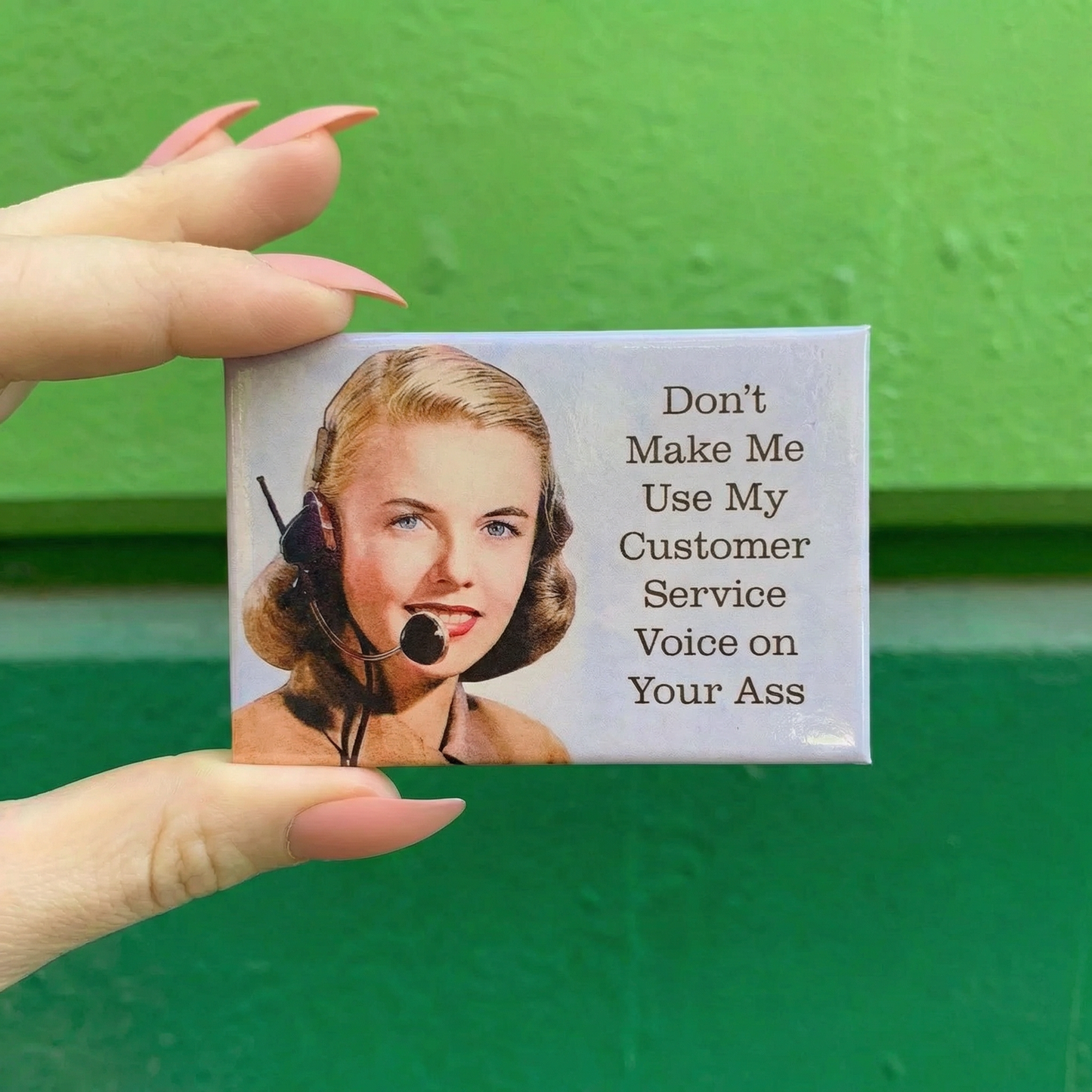 Don't Make Me Use My Customer Service Voice On Your Ass Magnet | Refrigerator Magnetic Surface Decor | 3" x 2"