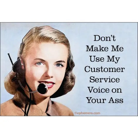 Don't Make Me Use My Customer Service Voice On Your Ass Magnet | Refrigerator Magnetic Surface Decor | 3" x 2"