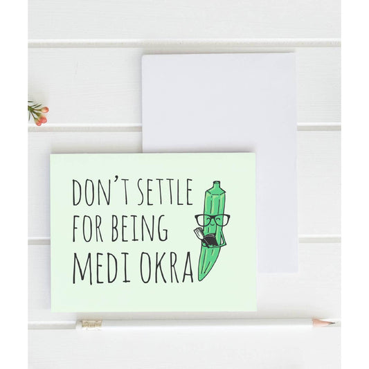Don't Settle for Being Medi Okra Greeting Card | Funny Encouragement Card-Moonlight Makers-The Bullish Store