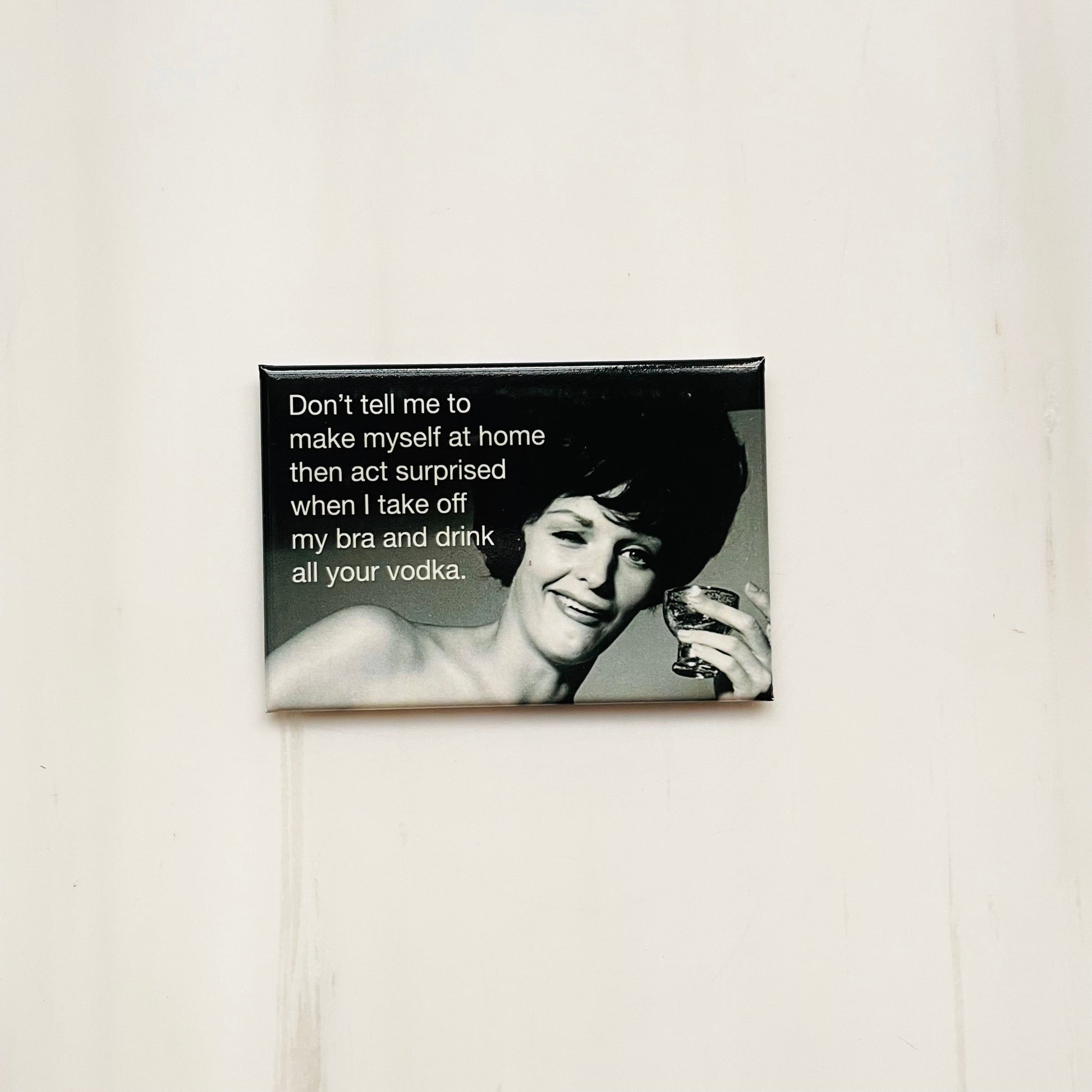 Don't Tell Me To Make Myself At Home Then Act Rectangular Magnet | Fridge Magnetic Surface Decor