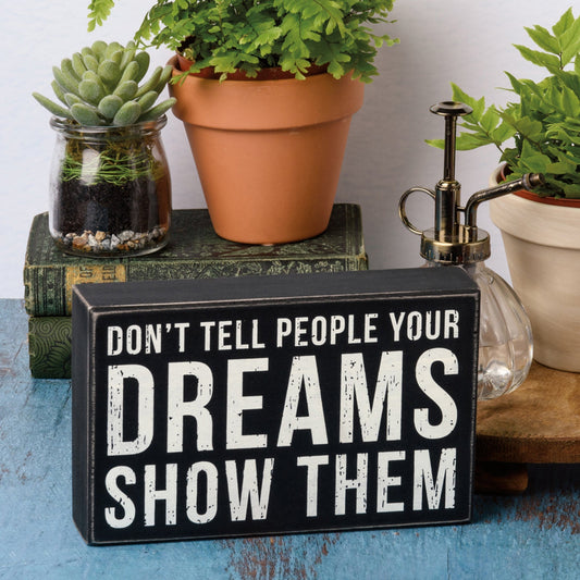 Don't Tell Them Your Dreams Show Them Box Sign | Wood | Rustic Farmhouse Decor