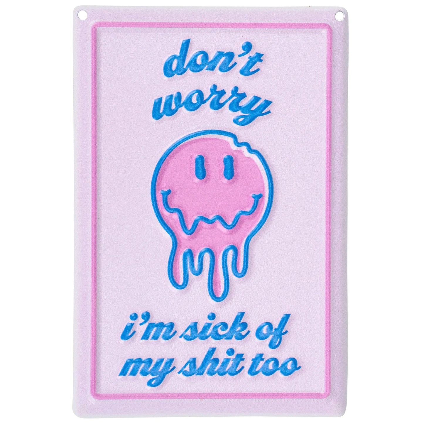 Don't Worry I'm Sick of My Shit Too Metal Wall Decor | Funny Retro Smiley Hanging Sign | 4" x 6"