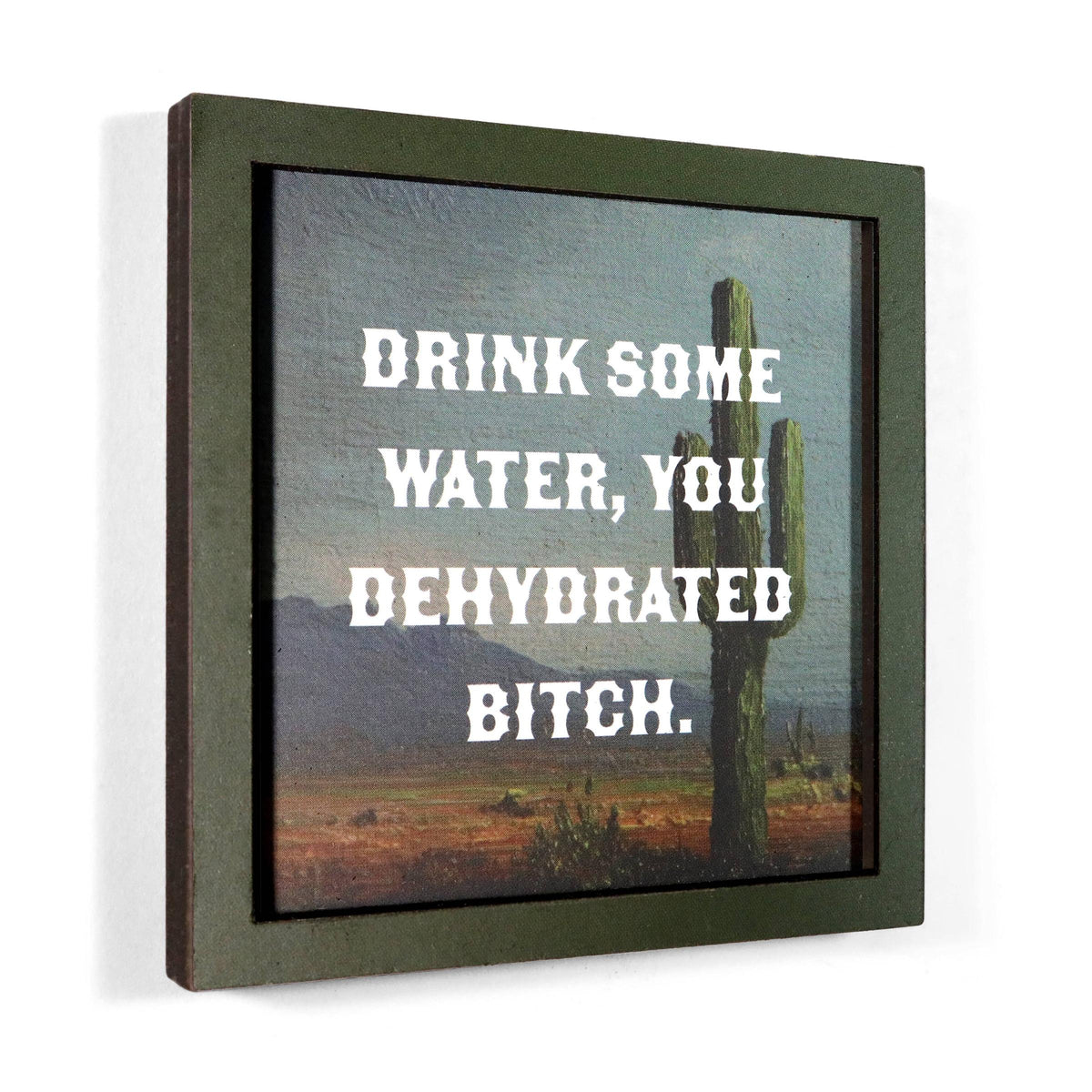 Drink Some Water You Dehydrated Bitch Funny Wooden Magnet-Bad Betty Greeting Co.-The Bullish Store