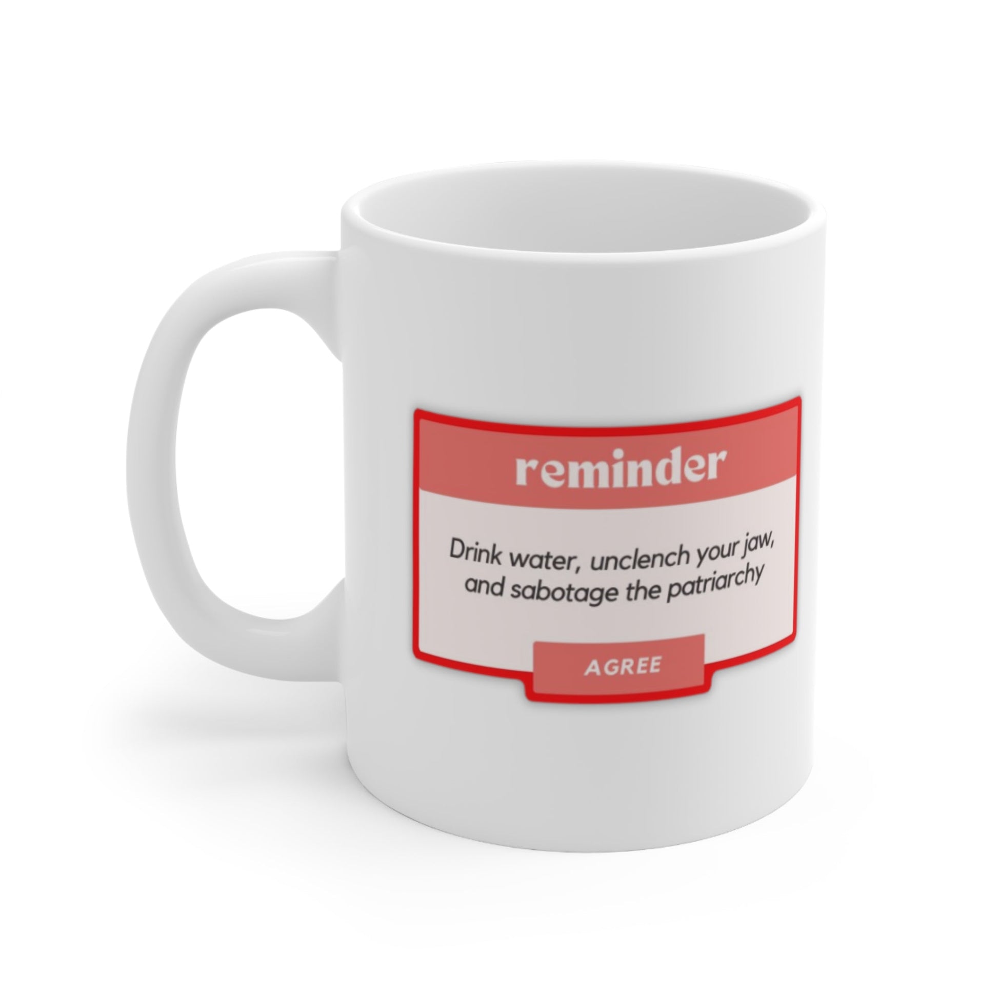 Drink Water, Unclench Your Jaw, and Sabotage the Patriarchy Ceramic Mug 11oz
