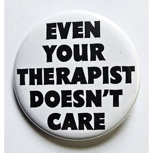 Even Your Therapist Doesn't Care Small Pinback Button | 1.25" Diameter