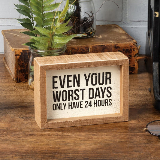 Even Your Worst Days Only Have 24 Hours Inset Box Sign | Wall Desk Wooden Decor | 5.50" x 4"