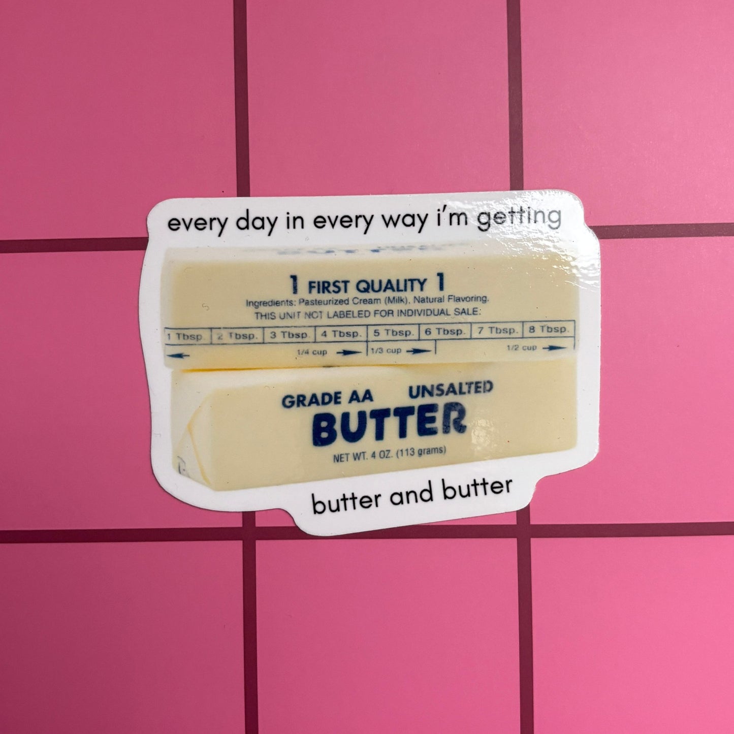 Every Day in Every Way I'm Getting Butter and Butter Sticker | Vinyl Die Cut Decal