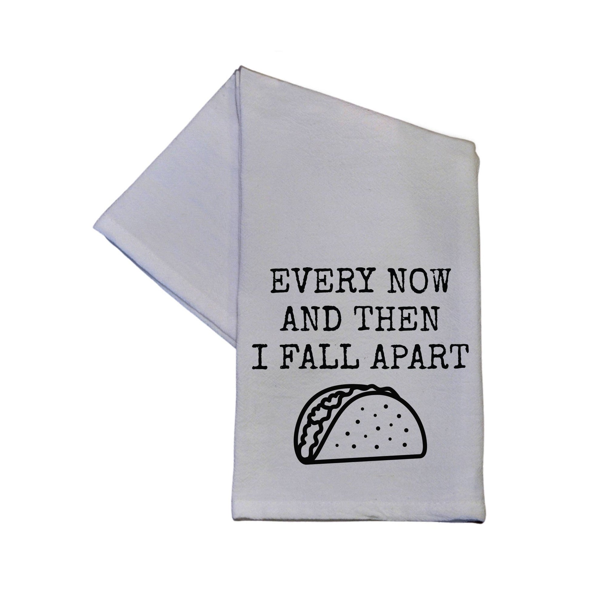 Every Now And Then I Fall Apart Tea '80s Meme Tea Towel | White Kitchen Hand Dish Cloth | 24" x 16"