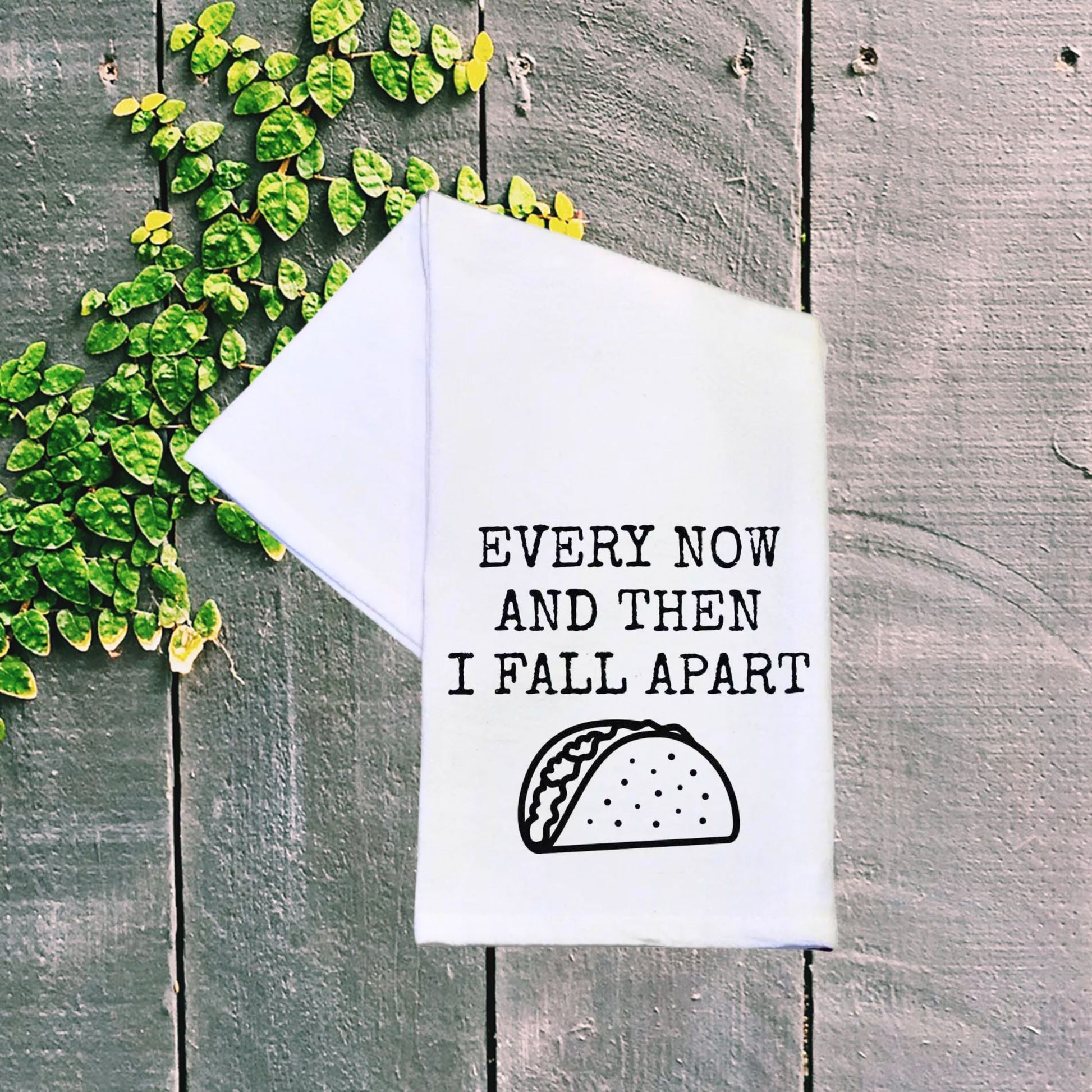 Every Now And Then I Fall Apart Tea '80s Meme Tea Towel | White Kitchen Hand Dish Cloth | 24" x 16"