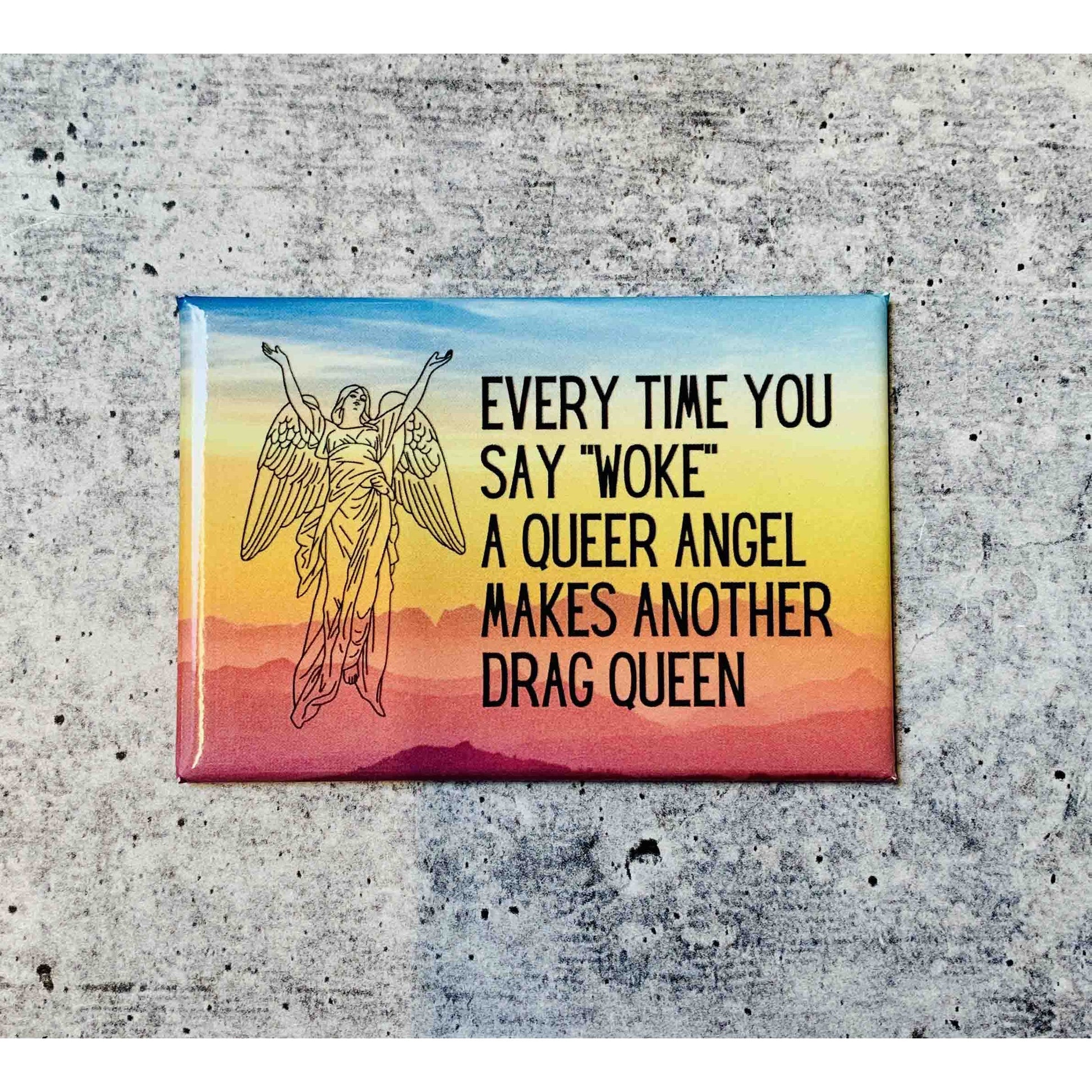 Every Time You Say Woke Queer Angel Drag Queen Refrigerator Magnet | 3" x 2"