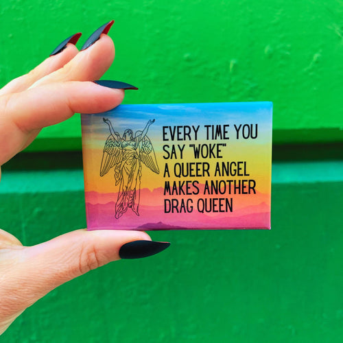 Every Time You Say Woke Queer Angel Drag Queen Refrigerator Magnet | 3" x 2"