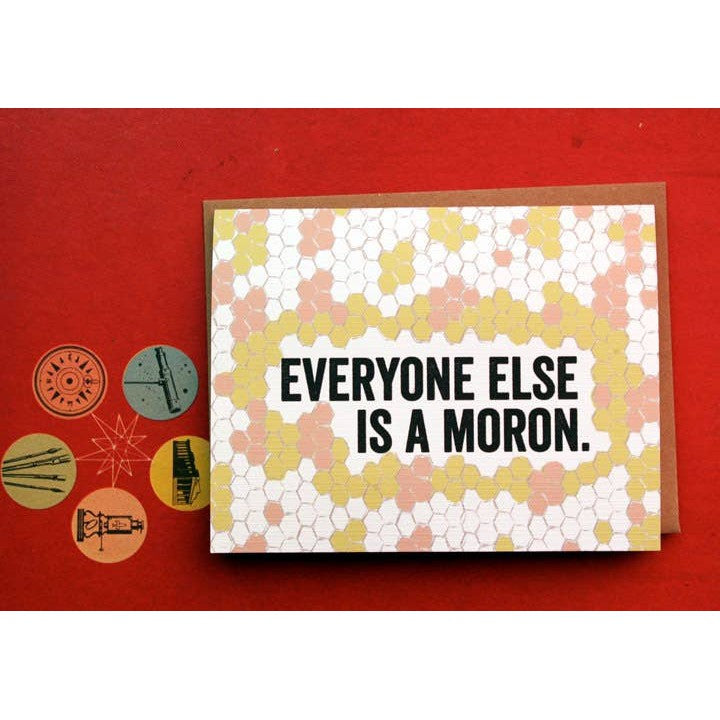 Everyone Else Is A Moron Greeting Card