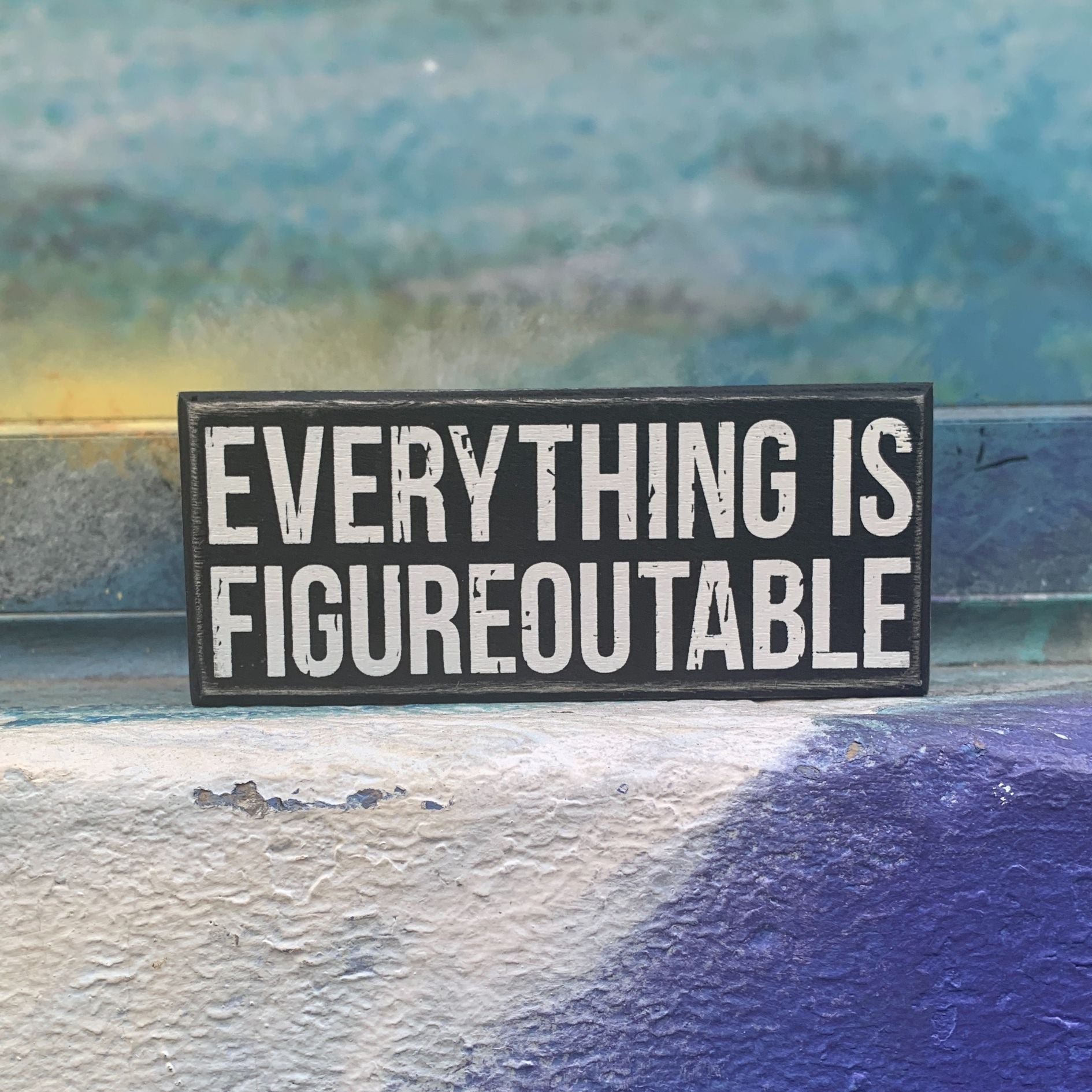 Everything Is Figureoutable Wooden Box Sign | Black and White Desk Wall Display