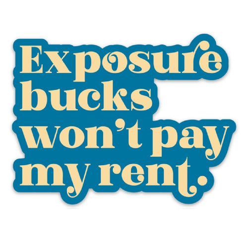 Exposure Bucks Won't Pay My Rent Vinyl Sticker | Laptop Phone Water Bottle Decal by Fun Club at GetBullish