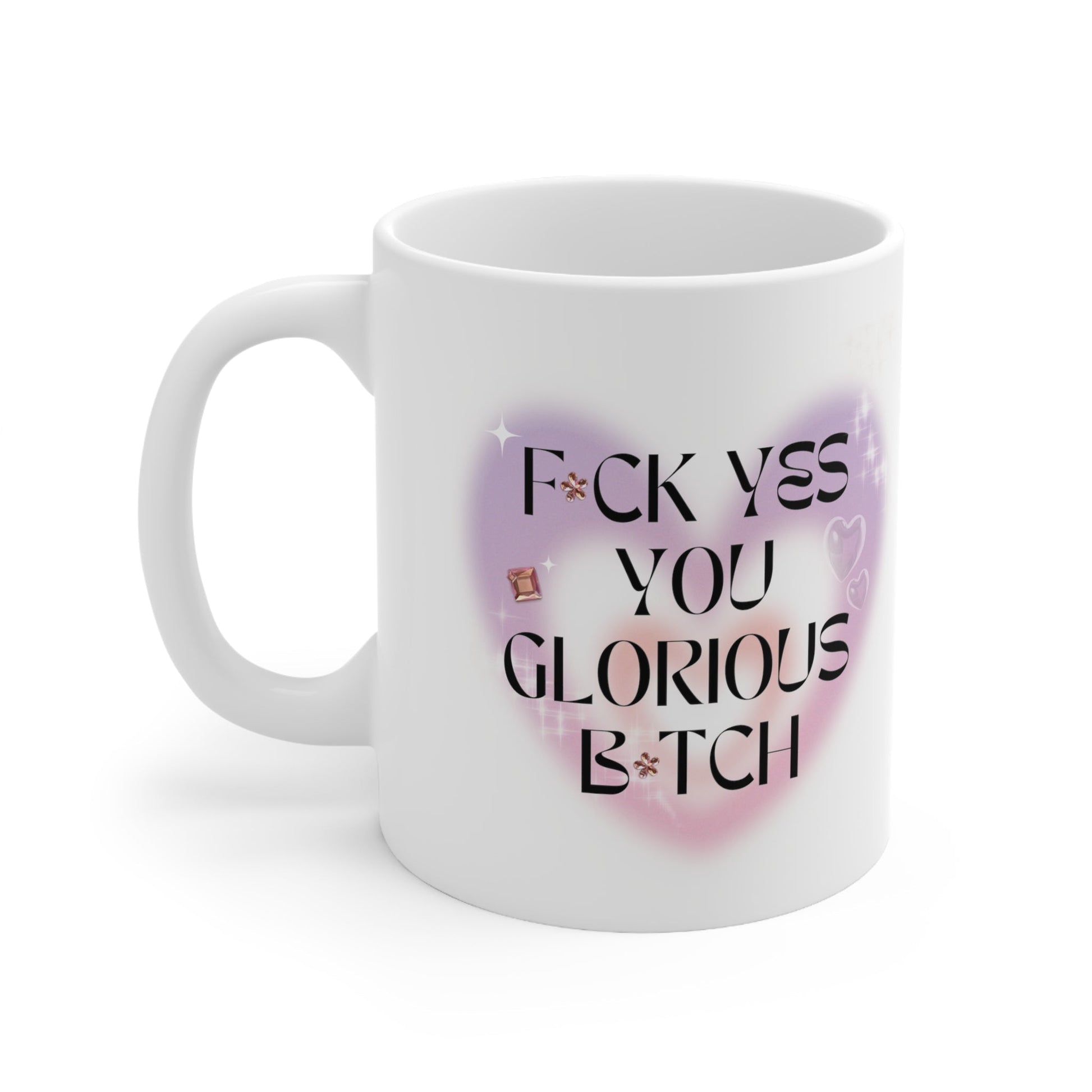 F💎ck Yes You Glorious B💎tch Ceramic Mug 11oz