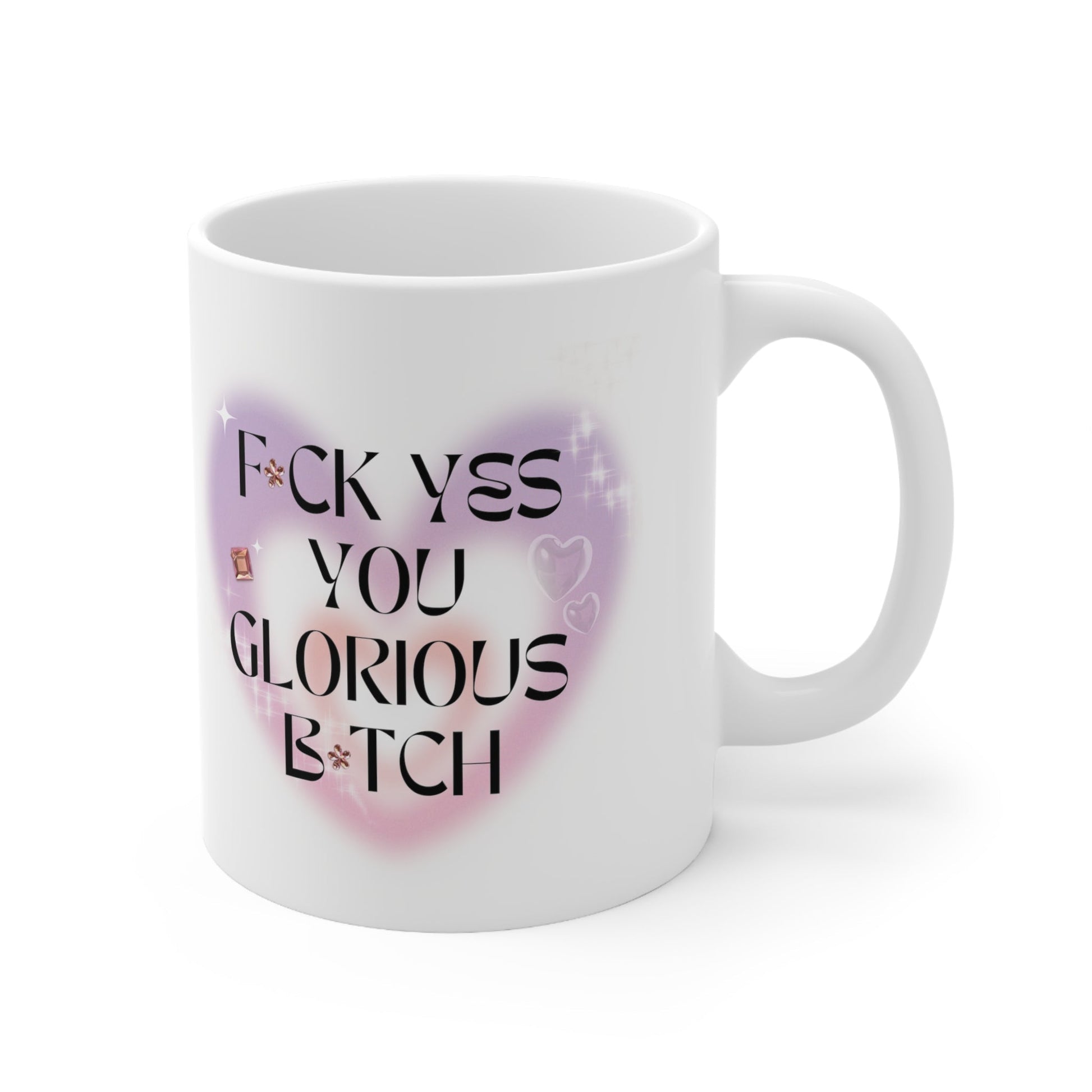 F💎ck Yes You Glorious B💎tch Ceramic Mug 11oz