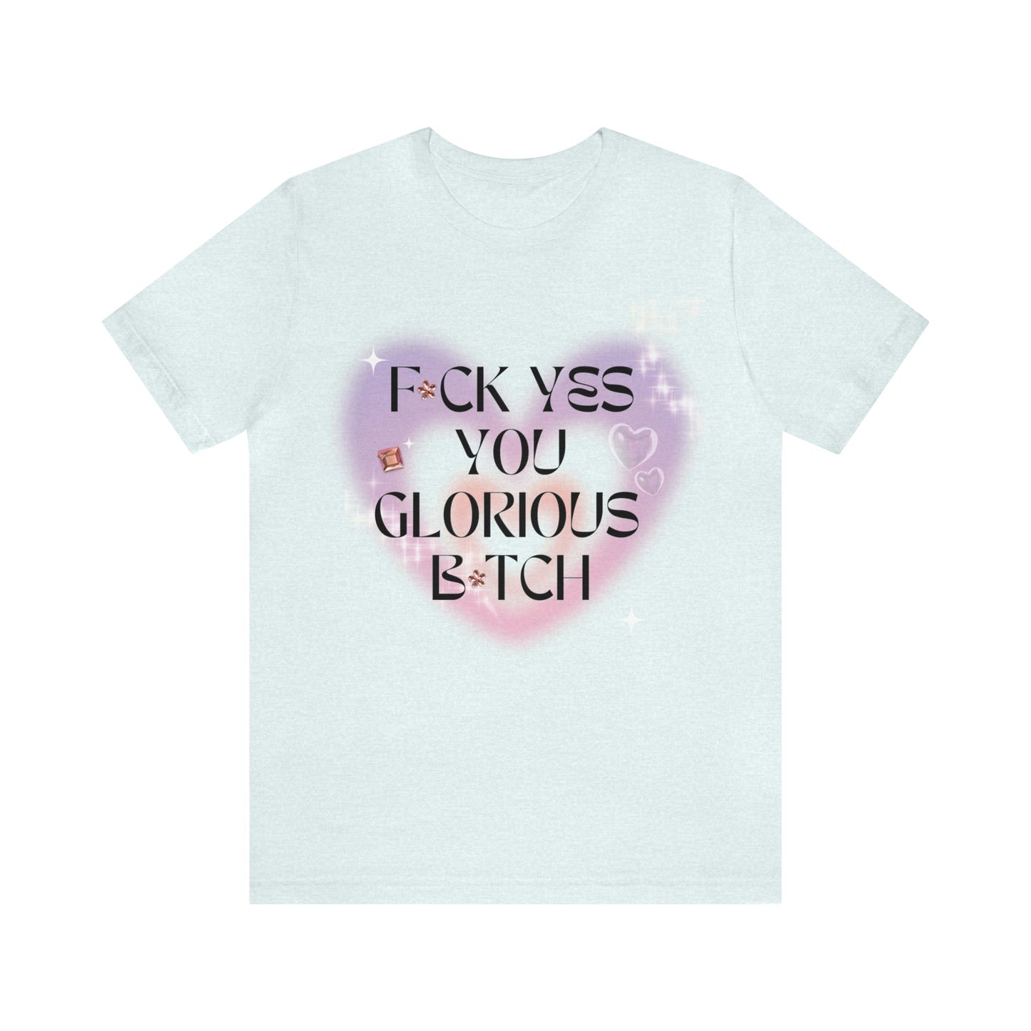 F💎ck Yes You Glorious B💎tch Jersey Short Sleeve Tee [Multiple Color Options]