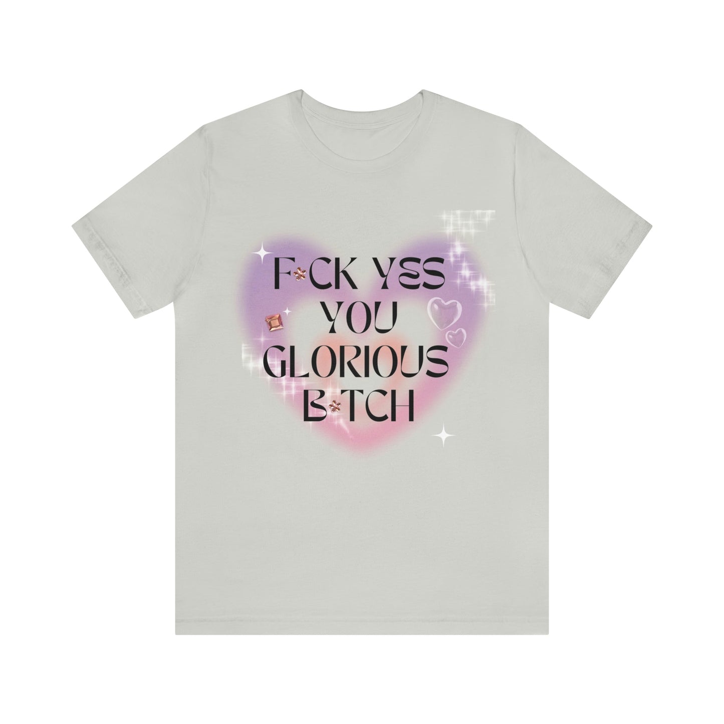 F💎ck Yes You Glorious B💎tch Jersey Short Sleeve Tee [Multiple Color Options]