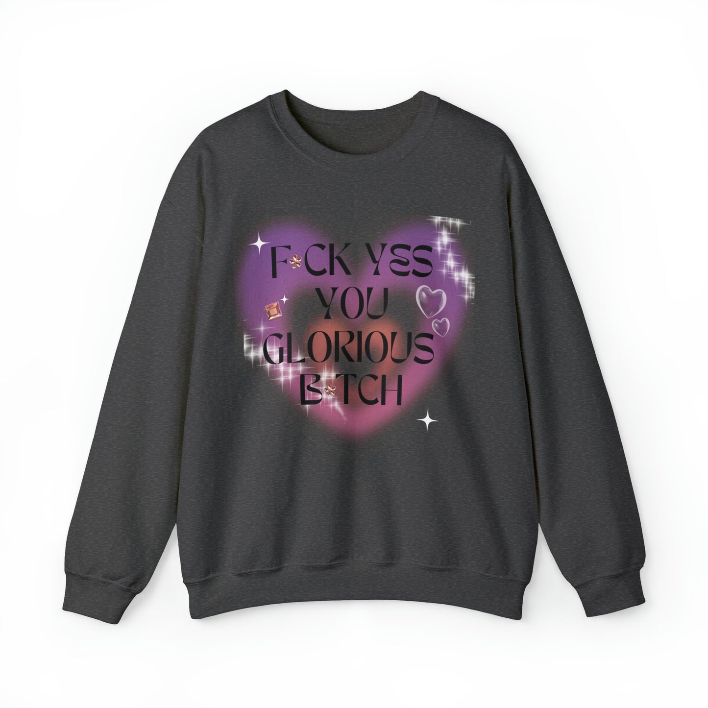 F💎ck Yes You Glorious B💎tch Unisex Heavy Blend™ Crewneck Sweatshirt Sizes SM-5XL | Plus Size Available