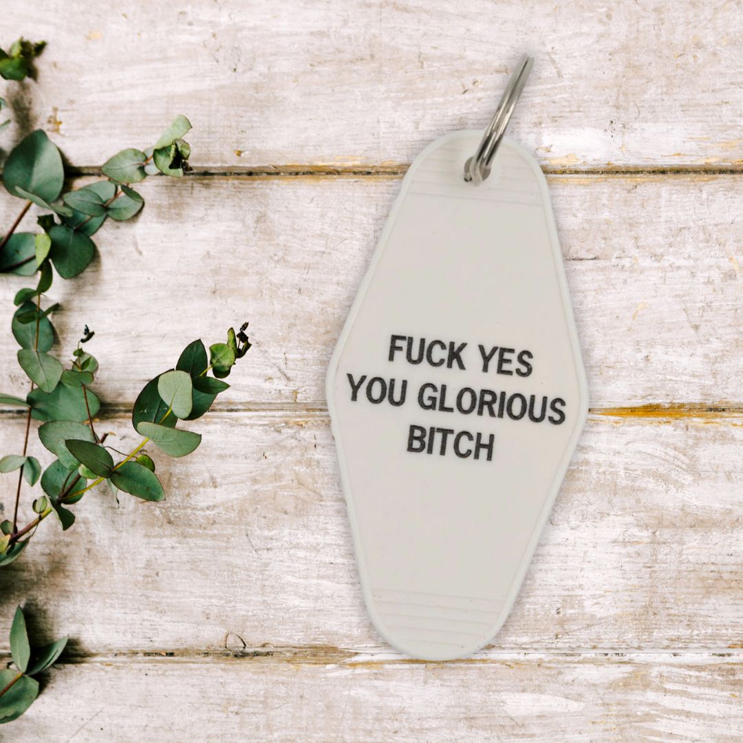 Fuck Yes You Glorious Bitch Motel Style Keychain in White