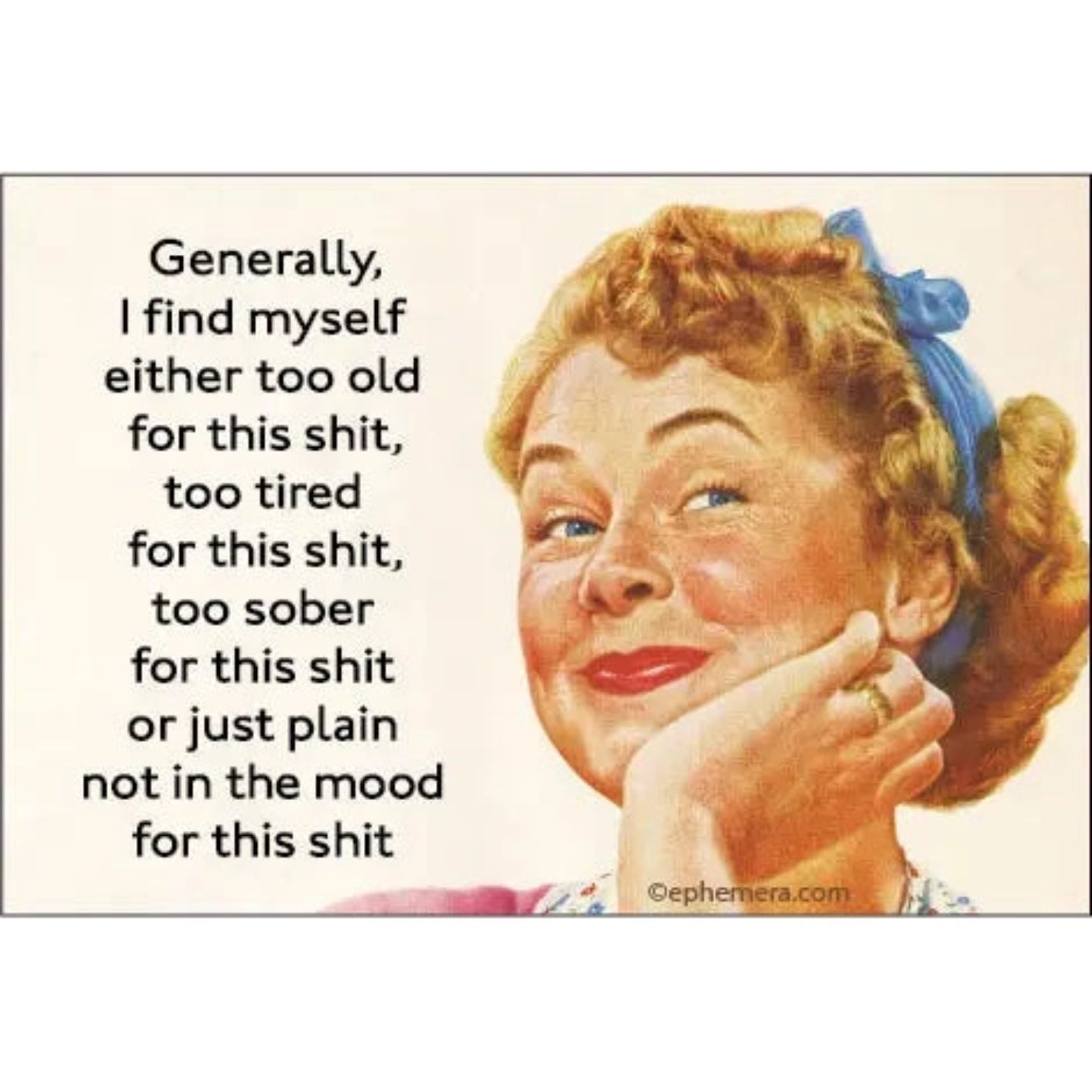 Generally, I Find Myself Too Old For This Shit Refrigerator Magnet | 2" x 3"-Ephemera-The Bullish Store