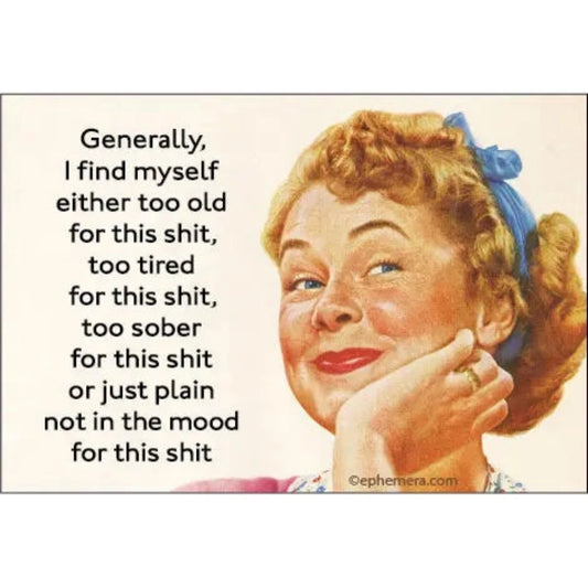 Generally, I Find Myself Too Old For This Shit Refrigerator Magnet | 2" x 3"-Ephemera-The Bullish Store