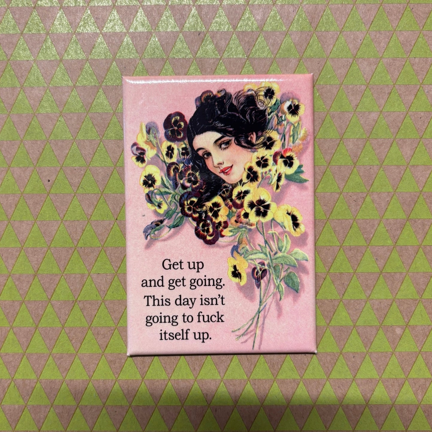 Get Up And Get Going. This Day Isn't Going To Fuck Itself Up Refrigerator Magnet | 3" x 2"