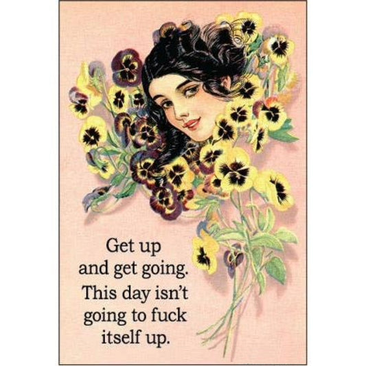 Get Up And Get Going. This Day Isn't Going To Fuck Itself Up Refrigerator Magnet | 3" x 2"-Ephemera-The Bullish Store