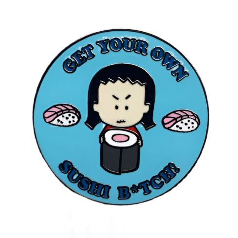 "Get Your Own Sushi B*tch!" Round Enamel Pin | Lapel Pin Badges