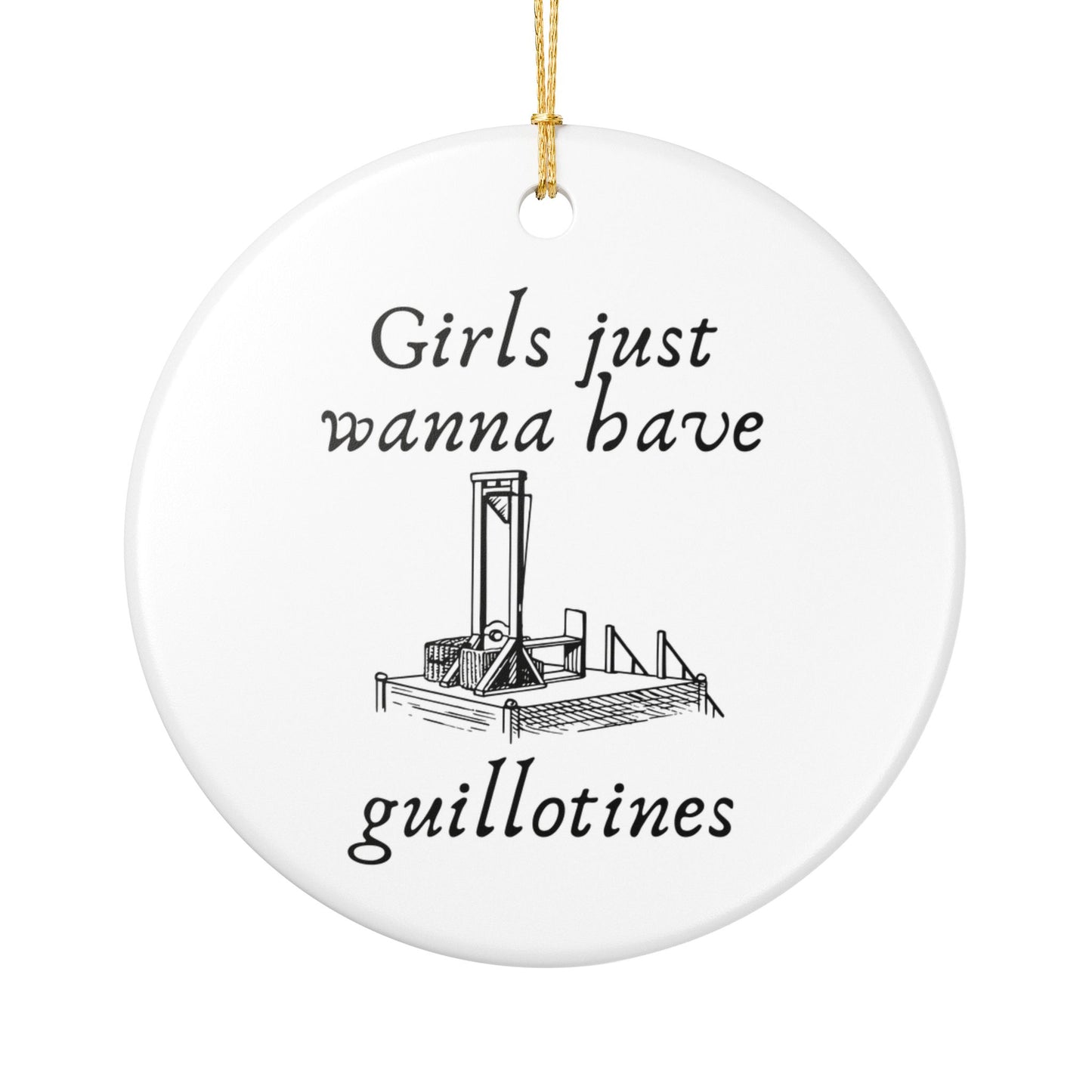Girls Just Wanna Have Guillotines Ceramic Ornament | Funny Feminist Decor