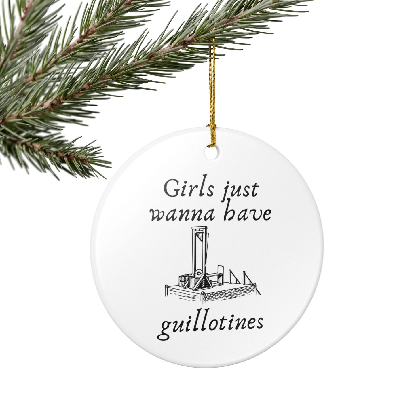 Girls Just Wanna Have Guillotines Ceramic Ornament | Funny Feminist Decor