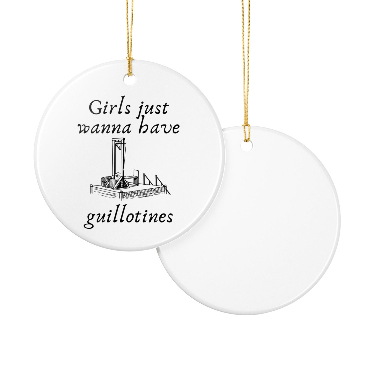 Girls Just Wanna Have Guillotines Ceramic Ornament | Funny Feminist Decor