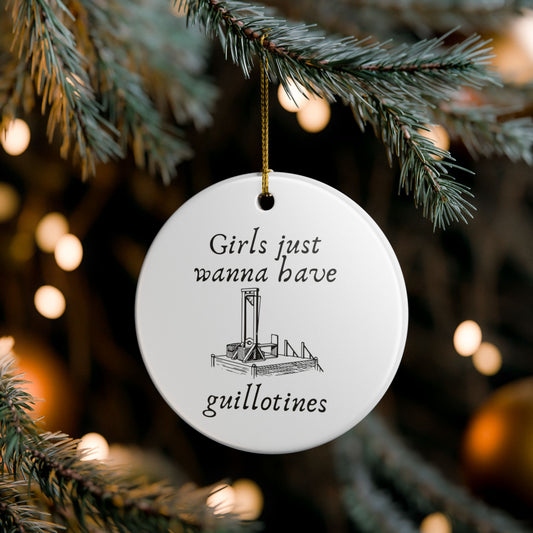 Girls Just Wanna Have Guillotines Ceramic Ornament | Funny Feminist Decor