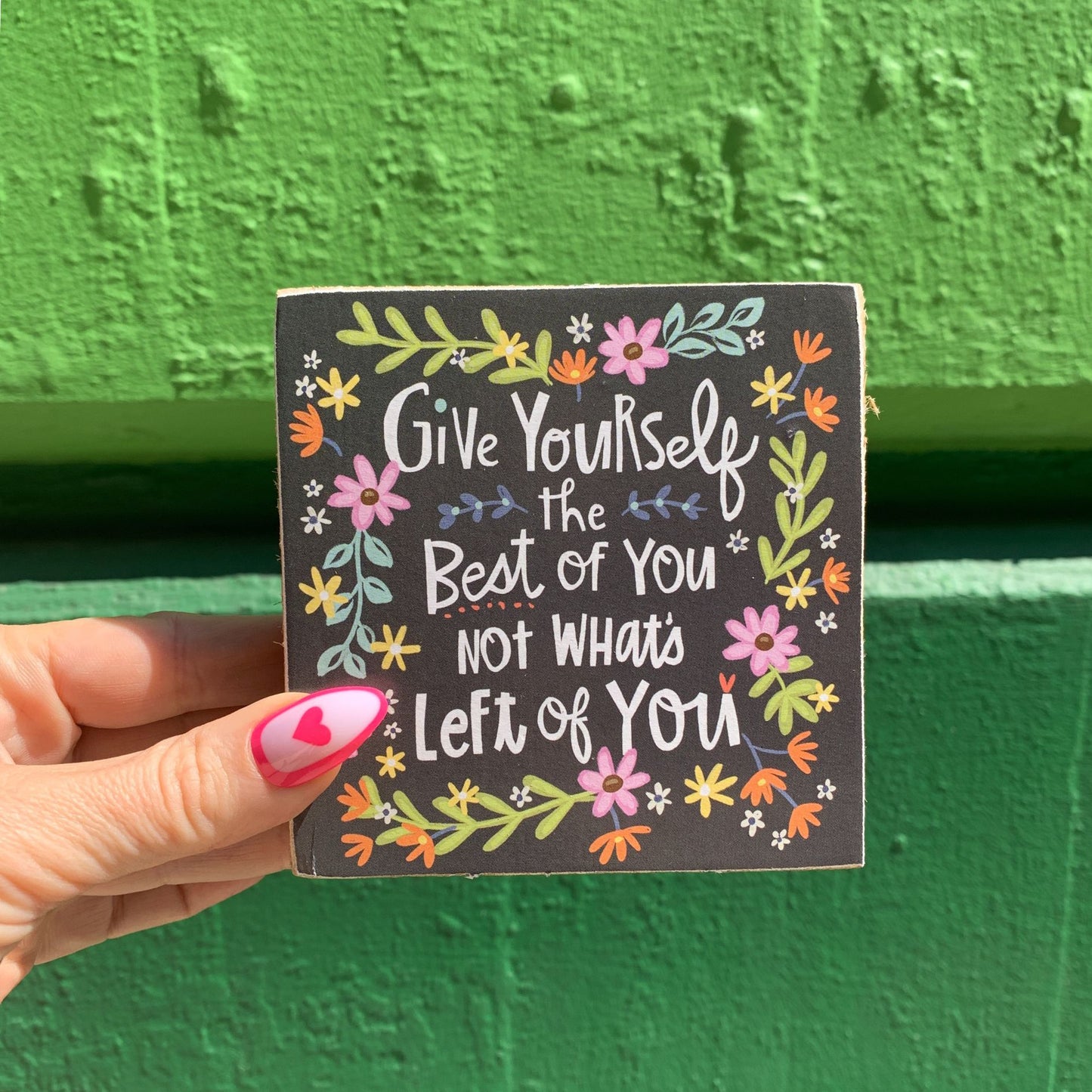 Give Yourself The Best Of You Inspo Block Sign | Hand Illustrated Flowers | 4" x 4"