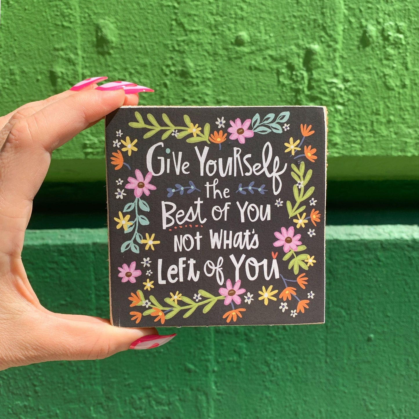 Give Yourself The Best Of You Inspo Block Sign | Hand Illustrated Flowers | 4" x 4"