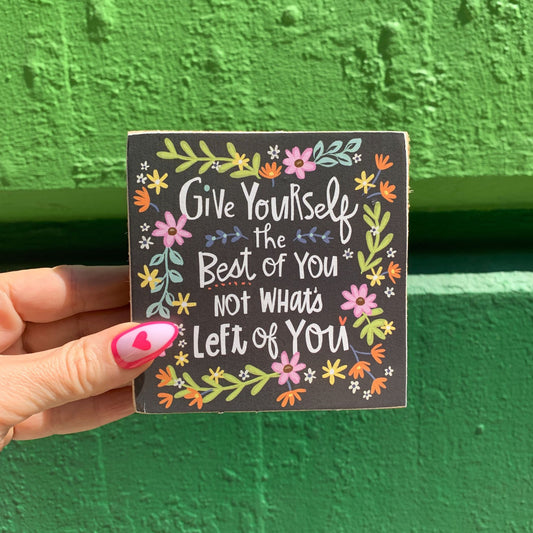 Give Yourself The Best Of You Inspo Block Sign | Hand Illustrated Flowers | 4" x 4"