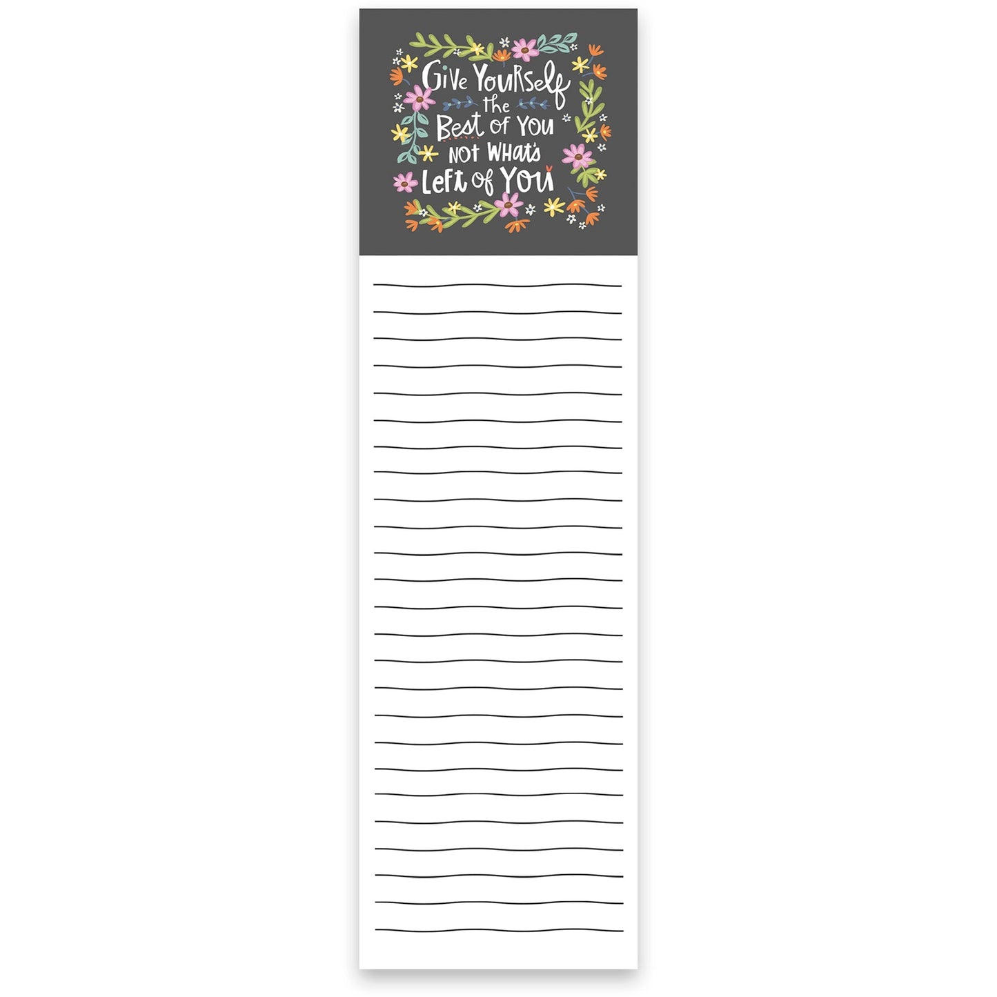 Give Yourself The Best Of You List Notepad with Floral Design | 9.5" x 2.75" | Holds to Fridge with Strong Magnet