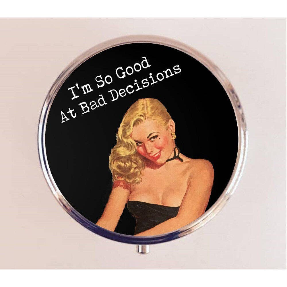 Good At Bad Decisions Pill Box | Handmade 2.25" Round Pill Case | Retro Bad Girl Drinking