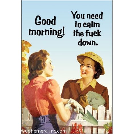 Good Morning! You Need to Calm the Fuck Down Fridge Magnet | 2.5" X 3.5"