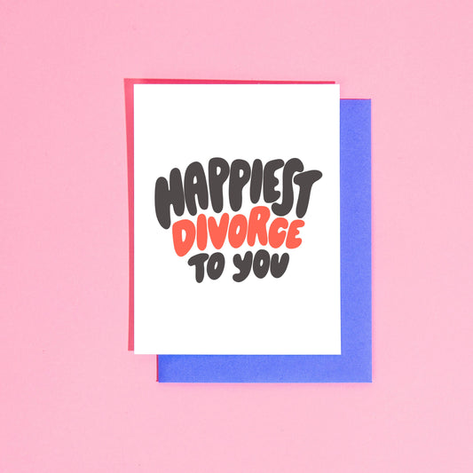 Happiest Divorce to You Greeting Card