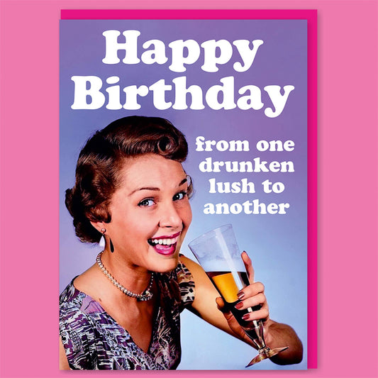 Happy Birthday From One Drunken Lush To Another Greeting Card | 7″ x 5″