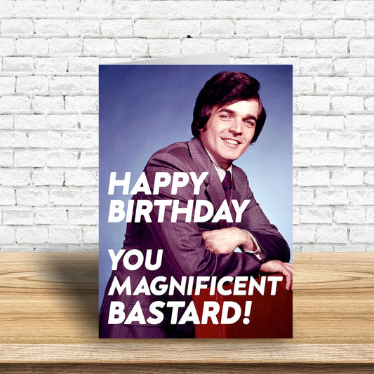 Happy Birthday You Magnificent Bastard Greeting Card