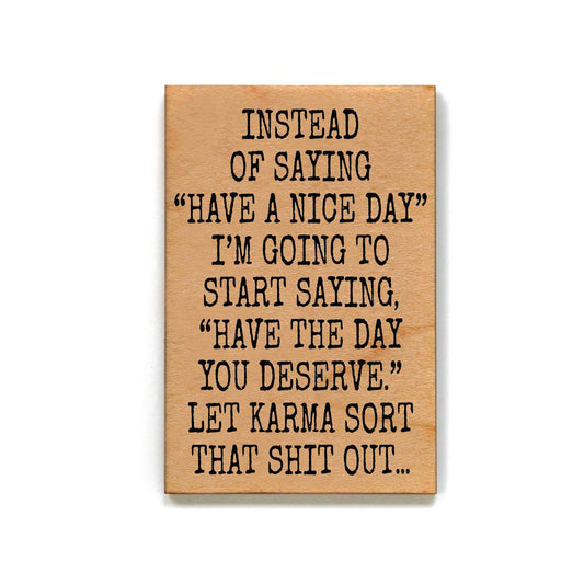 Have A Nice Day Funny Wooden Magnet Gift | Refrigerator Rectangular Wood Decor | 2" x 3"