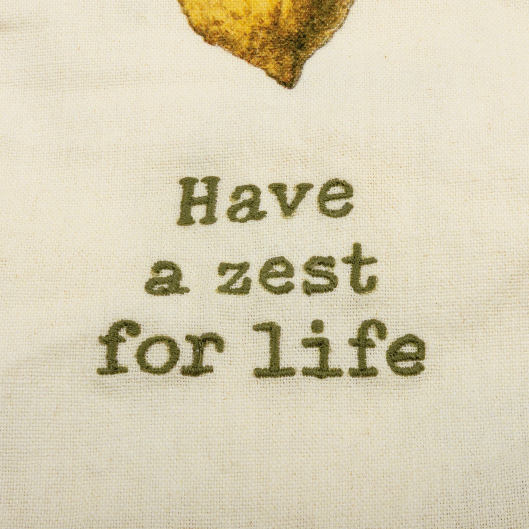 Have A Zest For Life Dish Cloth Towel | Cotten Linen Novelty Tea Towel | Embroidered Text | 18" x 28"