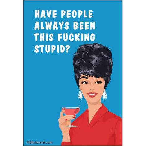 Have People Always Been This F***ing Stupid? Funny Sarcastic Magnet | Profane Humor Fridge Magnet