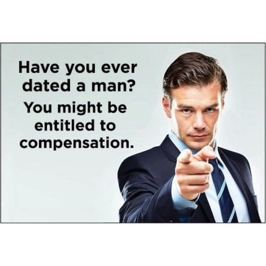 Have You Ever Dated A Man? You Might Be Entitled To Compensation Magnet | 2" x 3-Ephemera-The Bullish Store